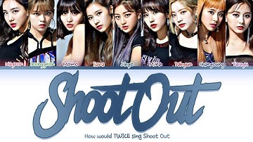 How would TWICE sing Shoot Out by MONSTA X