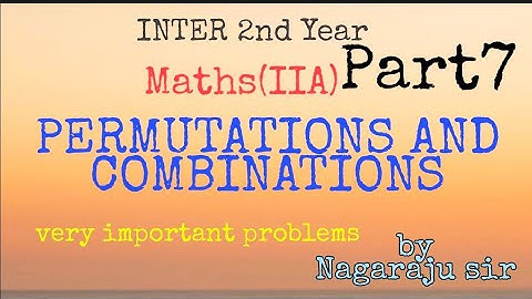 INTER 2nd Year mathsIIA PERMUTATIONS AND COMBINATIONS part7 by NAGARAJU SIR/LAST part/imp 4marks/