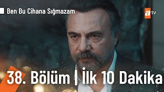 Ben Bu Cihana Sığmazam 38. Bölüm İlk 10 Dakika