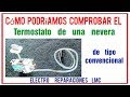 Cómo probar el termostato de una nevera o Refrigerador.
Una sugerencia.