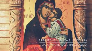 Iulia Ioana Vlad & „Theologos” - Preasfântă Maică și Fecioară