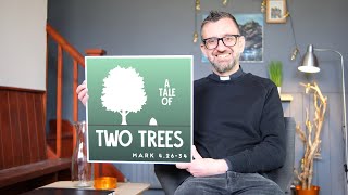 Flipped Preaching : Two Trees : Mark 4.26-34