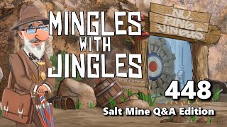 Mingles with Jingles Episode 448 - Salt Mine Q+A Edition