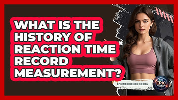What Is The History Of Reaction Time Record Measurement? - Epic World Record Holders