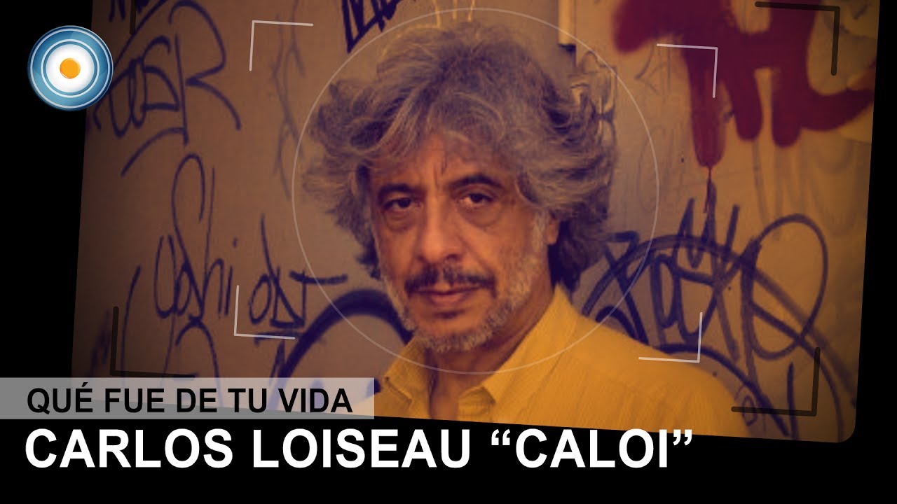 ¿Qué fue de tu vida? Carlos Loiseau 
