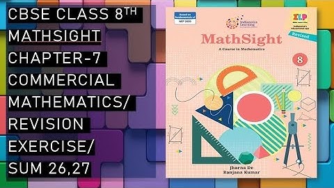CBSE/Class 8th/Mathsight/Chapter 7- Commercial Mathematics/ Revision Exercise/Sum 26,27