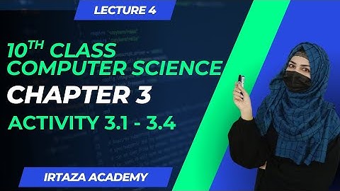 10th Class Computer Science Chapter 3 Activity 3.1- 3.4 #IrtazaAcademy #10thComputer