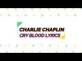CHARLIE CHAPLIN-CRY BLOOD LYRICS