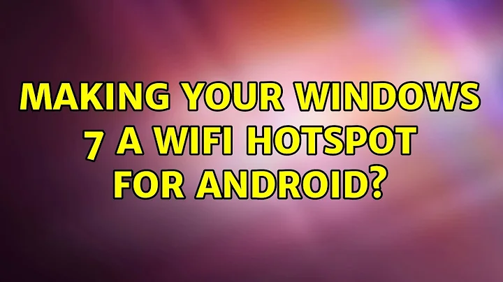 Making your Windows 7 a WIFI hotspot for Android? (3 Solutions!!)