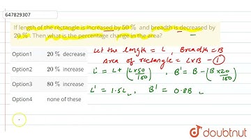 If length of the rectangle is increased by 50% and breadth is decreased by 20%. Then what is the...
