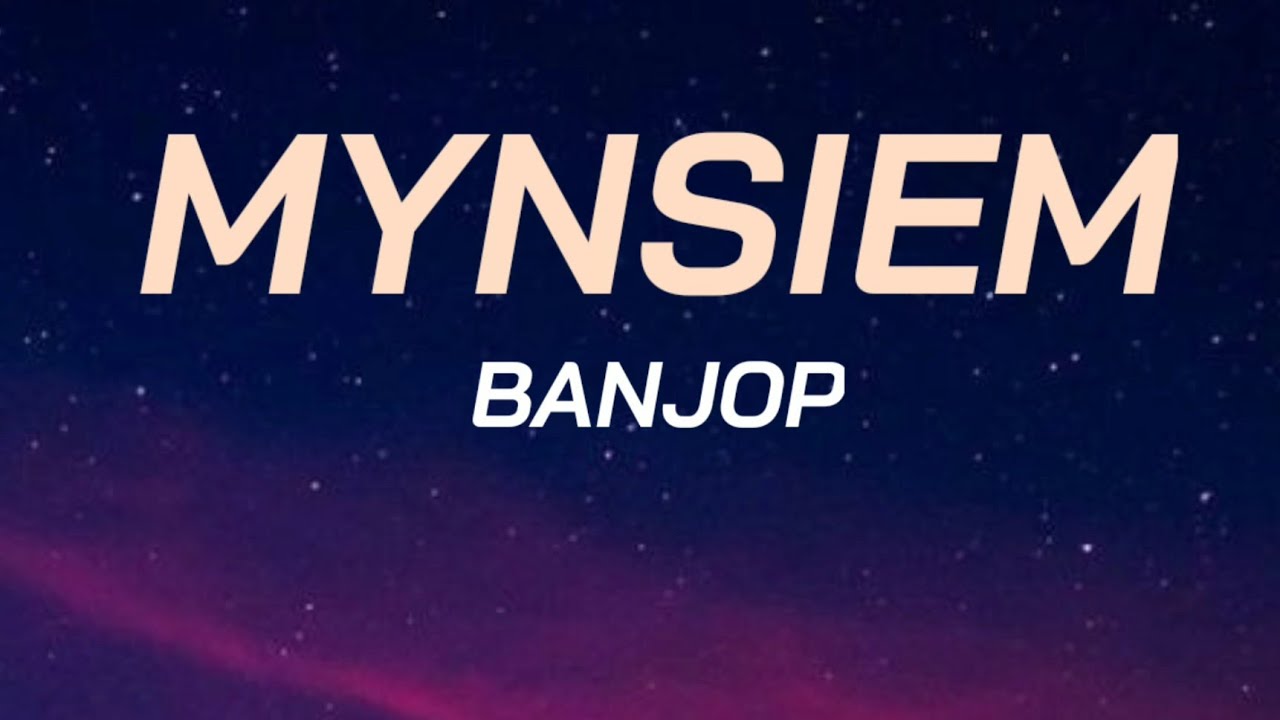 MYNSIEM lyrics  BANJOP  BAD  STUNNAH BEATZ