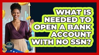 What Is Needed to Open a Bank Account With No SSN?