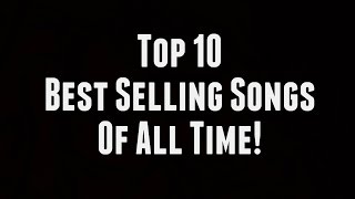 Miniatura de "TOP 10 BEST SELLING SONGS OF ALL TIME!"