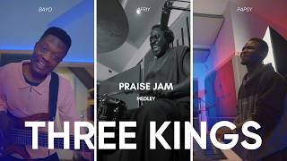 THREE KINGS - (AFRIY , BAYO, PAPSY) - PRAISE JAM MEDLEY
