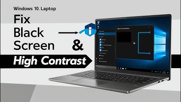 How to Fix Black Screen or High Contrast Issues on Windows 10