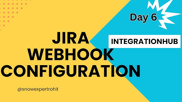 Day6 - JIRA Webhook Configuration - IntegrationHub