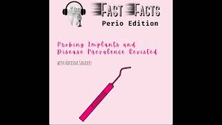 Probing Implants and Disease Prevalence Revisted with Katrina Sanders, RDH Fast Facts: Perio Edition