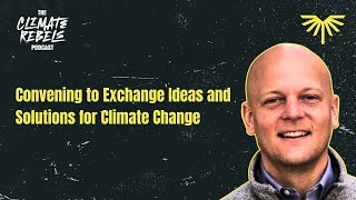 Convening to Exchange Ideas and Solutions for Climate Change