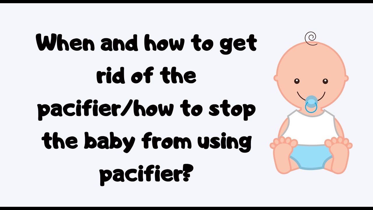 When And How To Get Rid Of The Pacifier/How To Stop The Baby From Using