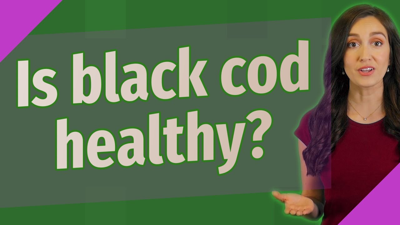 Is black cod healthy?