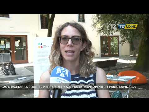 OASI CLIMATICHE: UN PROGETTO PER STARE AL FRESCO E CAPIRE I CAMBIAMENTI DEL MONDO | 30/07/2024