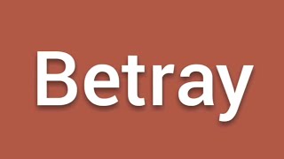 Betray meaning |synonyms, antonyms and examples