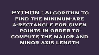 PYTHON : Algorithm to find the minimum-area-rectangle for given points in order to compute the major Net Worth