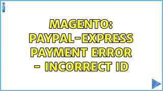 Magento: Paypal-Express payment error - incorrect ID (2 Solutions!!)