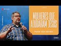 MULHERES QUE AJUDARAM JESUS | PR. ALEX MENDES | 03/08/2025
