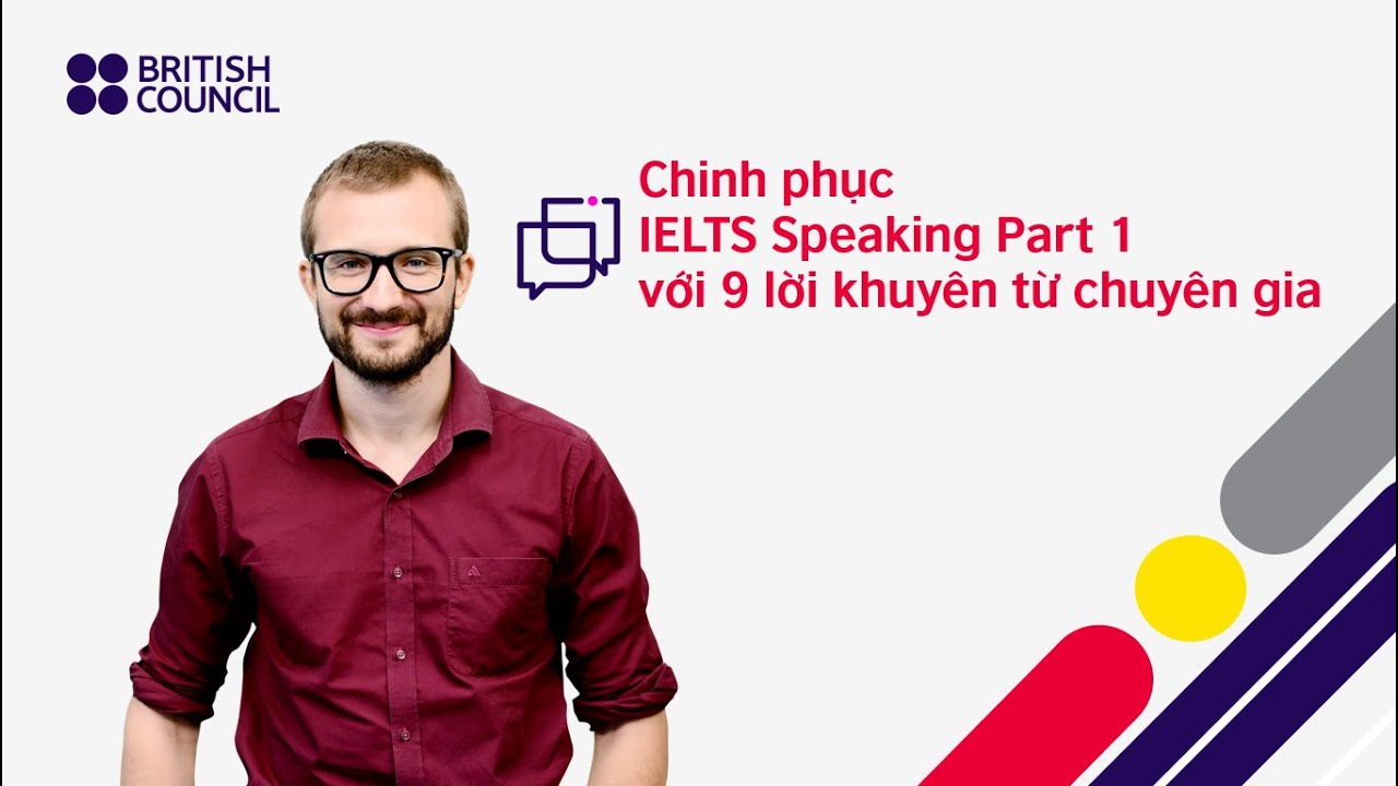 British Council IELTS tips #9: Tips for IELTS Speaking part 1 - Chín lời khuyên từ chuyên gia - youtube