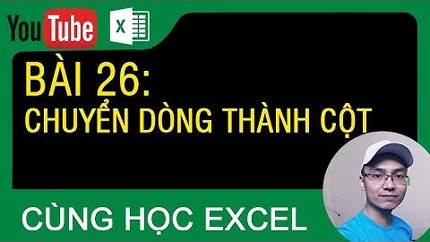 [Thủ thuật excel ] Bài 26 - Cách chuyển dòng thành cột trong excel