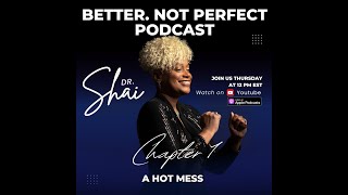 Better. Not Perfect Podcast Season 1  Episode 1