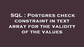 SQL : Postgres check constraint in text array for the validity of the values Profile