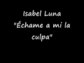 Isabel Luna échame a mi la culpa