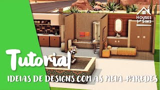 TUTORIAL -  4 IDÉAIS PARA CRIAR DESIGN EXCEPCIONAIS COM MEIA-PAREDES! - THE SIMS4 - NO CC