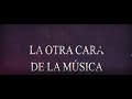 DOCUMENTAL LA OTRA CARA DE LA MÚSICA