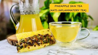 PINEAPPLE SKIN TEA | ANTI-INFLAMMATORY TEA | Pineapple Peel Drink for Digestion