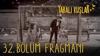 Yaralı Kuşlar 32. Bölüm Fragmanı