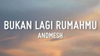 Bukan Lagi Rumahmu - Andmesh (Lirik)