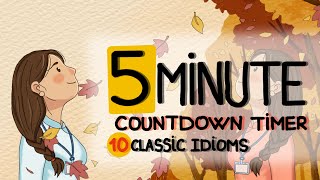 10 Classic Idioms and 5 Minute Countdown Timer with Relaxing Music For Improving Your Concentration!