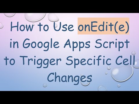 How to Use onEdit(e) in Google Apps Script to Trigger Specific Cell Changes