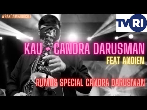 KAU - CANDRA DARUSMAN feat ANDIEN (SAXCAM BARUCH J)