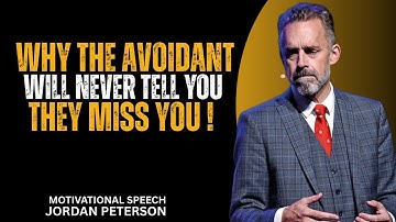 Jordan Peterson: Why the Avoidant Will Never Admit They Miss You | Motivational Speech