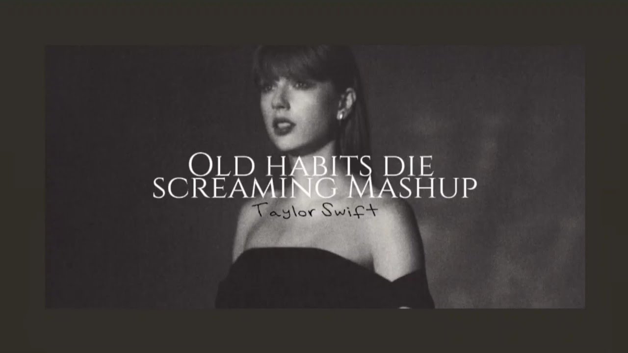 洋楽 Taylor Swift OLD HABITS DIE HARD Taylor Swift - Old Habits Die Screaming Mashup (Live From TS | The