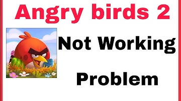 How To Fix Angry Birds 2 Not Working Problem Solve