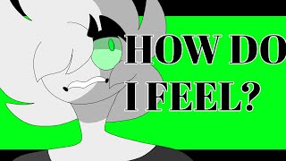 How do I feel?? (Flash warning)