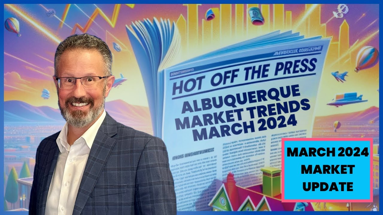 Hot Off The Press: Albuquerque Real Estate Trends For March 2024!