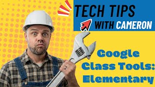 TechTips with Cameron: Google Class Tools Elementary