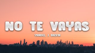 Yandel - No Te Vayas (Letra / Lyrics) ft. J. Balvin