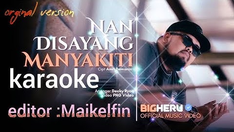 Karaoke Nan disayang manyakiti BigHeru_--Official Music Video Orginal version__--Editor:Maikelfin
